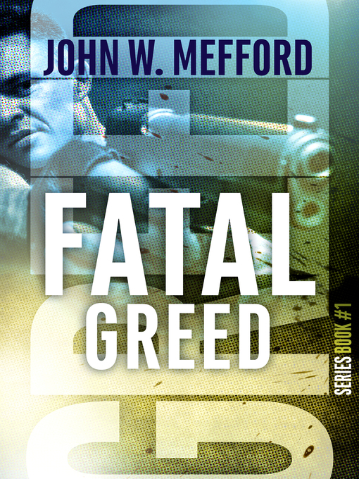 Title details for Fatal Greed (Greed Series #1) by John W. Mefford - Available